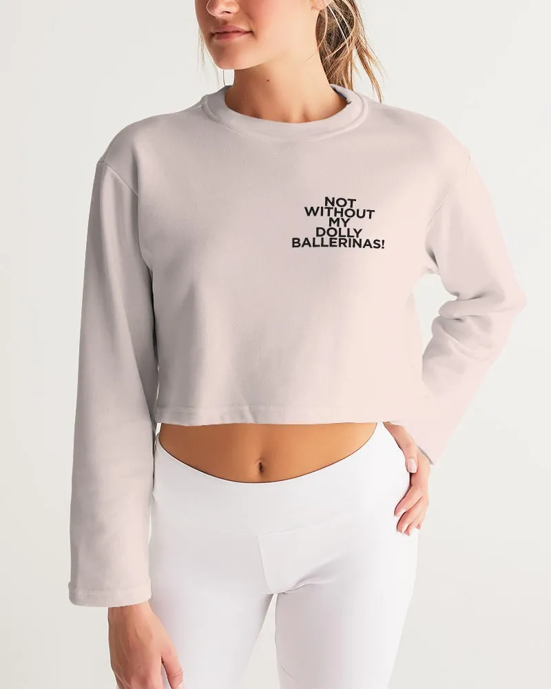 NOT WITHOUT MY BALLERINAS WITH PINK BALLERINAS Women's Cropped Sweatshirt