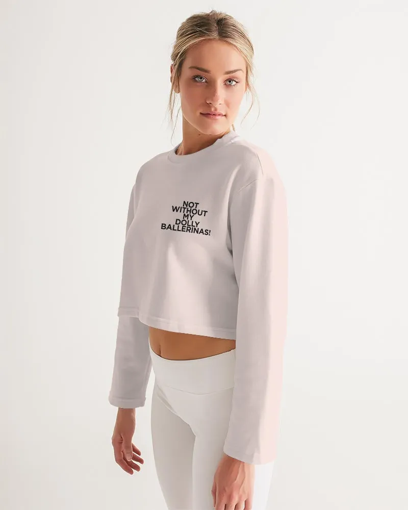 NOT WITHOUT MY BALLERINAS WITH PINK BALLERINAS Women's Cropped Sweatshirt